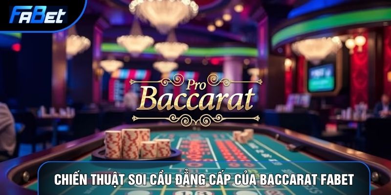 Baccarat Fabet: Nghệ Thuật Soi Cầu Và Đầu Tư Casino Đỉnh Cao