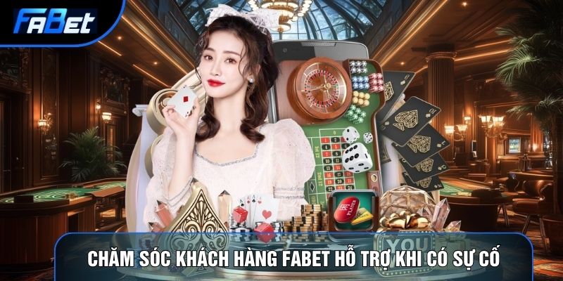 Chăm Sóc Khách Hàng Fabet | Hệ Thống Hỗ Trợ Người Chơi 2026
