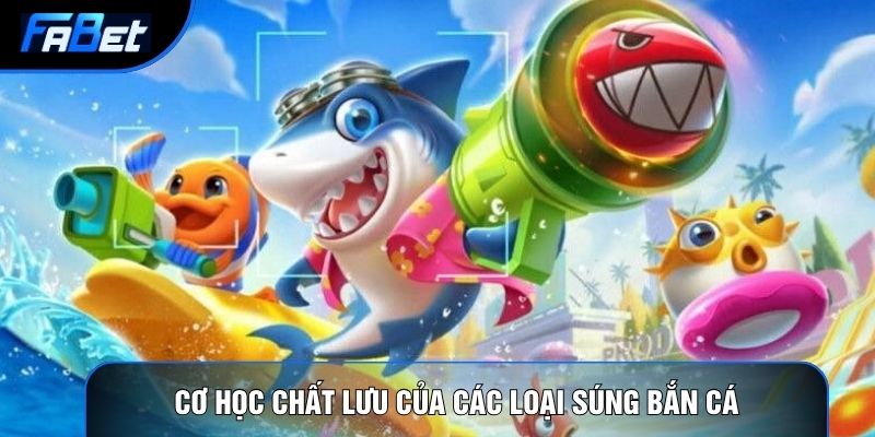 Các Loại Súng Bắn Cá: Vật Lý Vũ Khí Và Cơ Học Chất Lưu