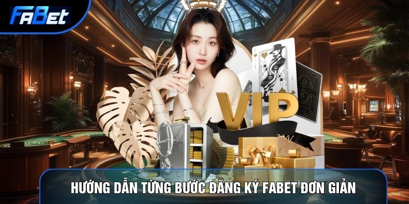 Đăng ký Fabet | Hướng Dẫn Tạo Tài Khoản Nhanh Chóng Vài Phút