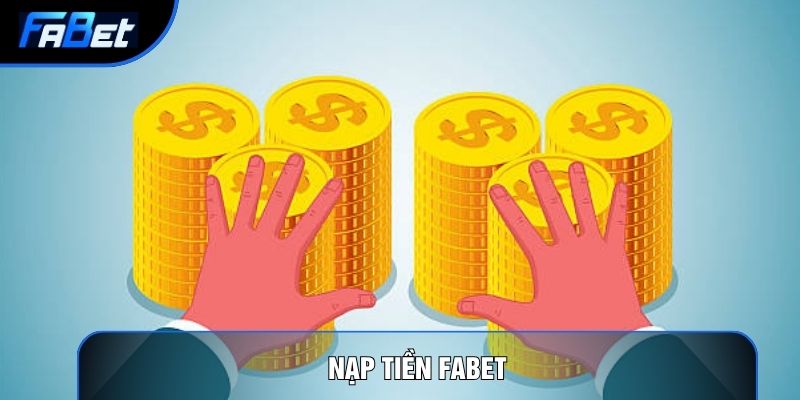 Nạp Tiền Fabet Và 3 Phương Thức Giao Dịch An Toàn Nhất Hiện Nay