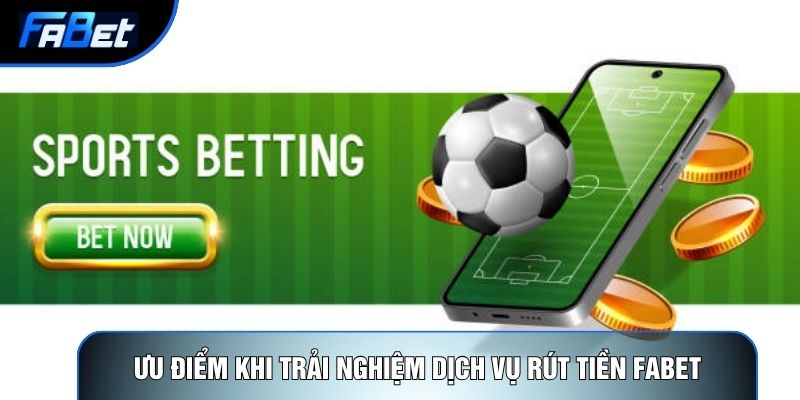 Rút Tiền Fabet Và 3 Phương Thức Thanh Toán An Toàn Nhất