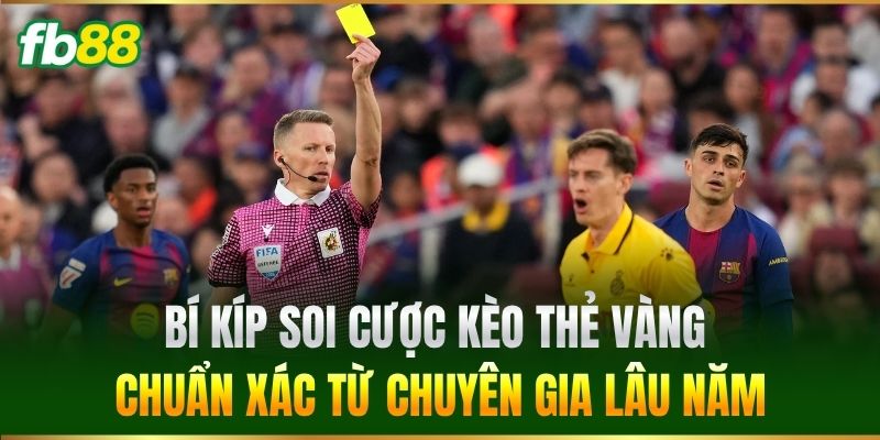 Kèo Thẻ Vàng FB88 - Bí Quyết Soi Kèo Ăn Tiền Cực Nhanh Kèo Thẻ Vàng FB88 - Bí Quyết Soi Kèo Ăn Tiền Cực Nhanh