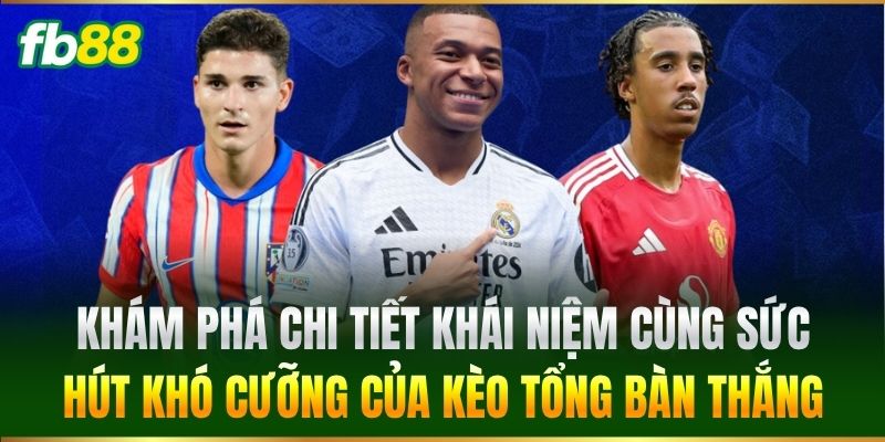Kèo Tổng Bàn Thắng FB88 - Cách Phân Tích Kèo Cược Chuẩn Kèo Tổng Bàn Thắng FB88 - Cách Phân Tích Kèo Cược Chuẩn