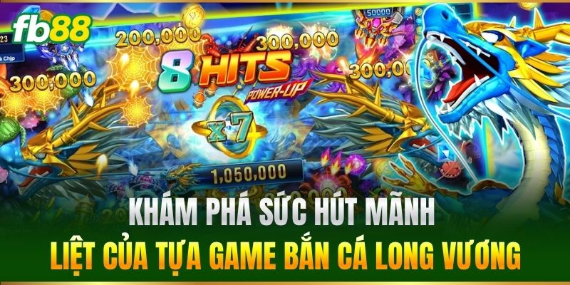 Bắn Cá Long Vương FB88 - Thế Giới Thủy Cung Siêu Hấp Dẫn