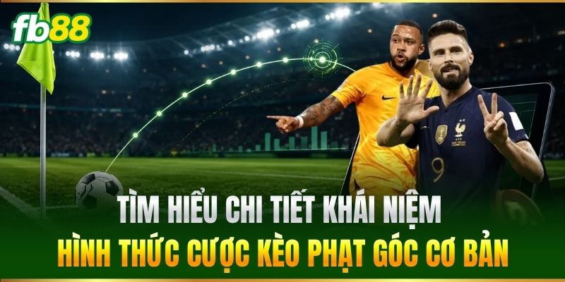 Kèo Phạt Góc FB88 - Mẹo Đọc Kèo Bắt Cược Toàn Thắng