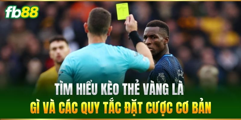Kèo Thẻ Vàng FB88 - Bí Quyết Soi Kèo Ăn Tiền Cực Nhanh Kèo Thẻ Vàng FB88 - Bí Quyết Soi Kèo Ăn Tiền Cực Nhanh